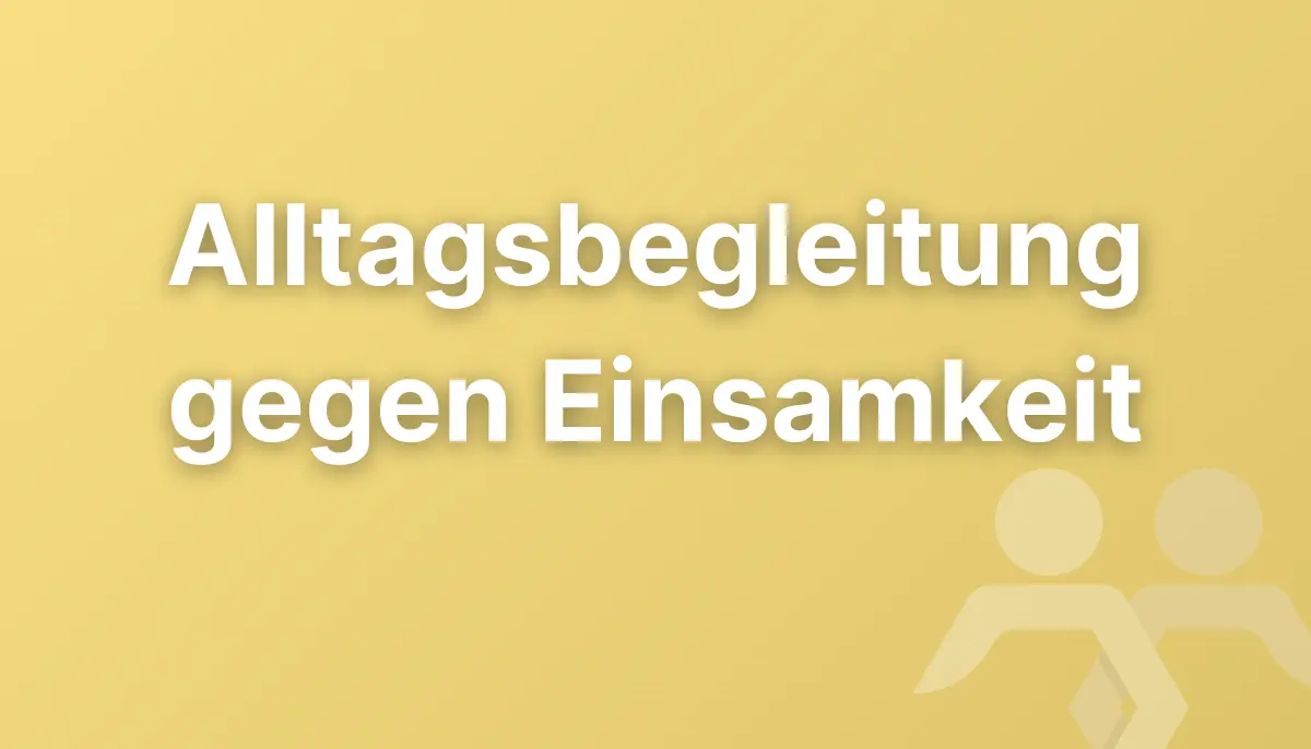 Alltagsbegleitung gegen Einsamkeit