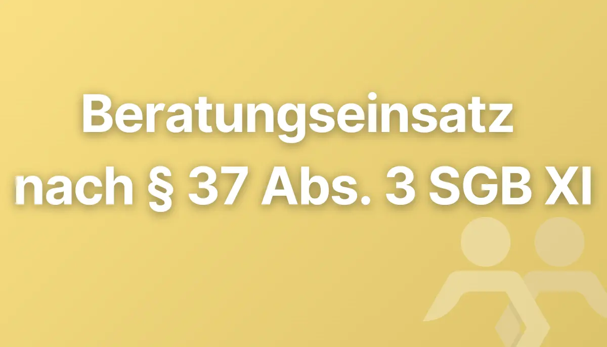 Beratungseinsatz nach § 37 Abs. 3 SGB XI