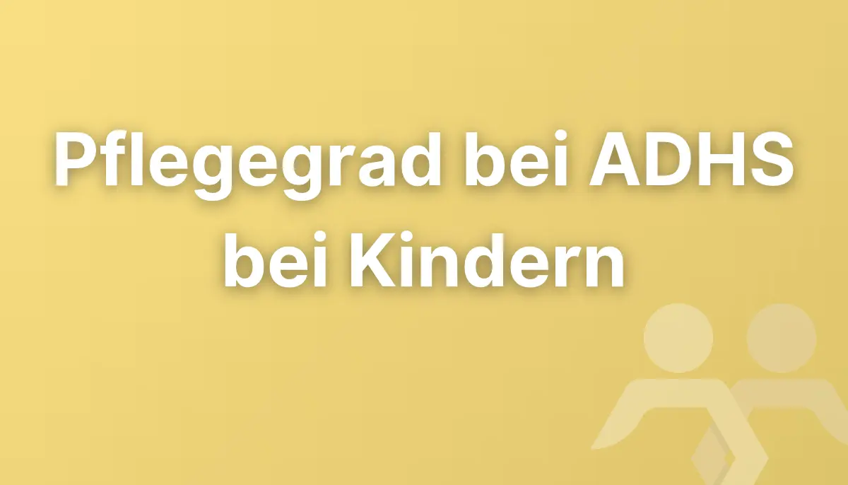 Pflegegrad bei ADHS