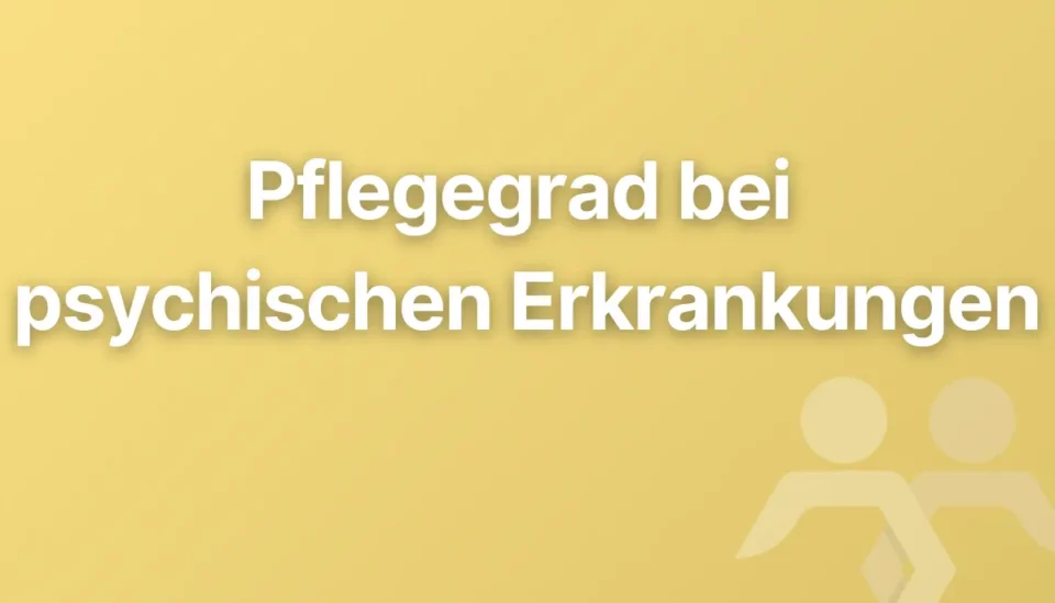 Pflegegrad bei psychischen Erkrankungen: Wann Unterstützung im Alltag möglich ist