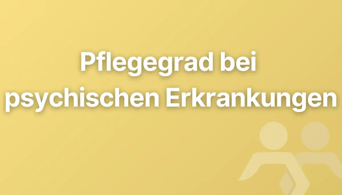 Pflegegrad bei psychischen Erkrankungen