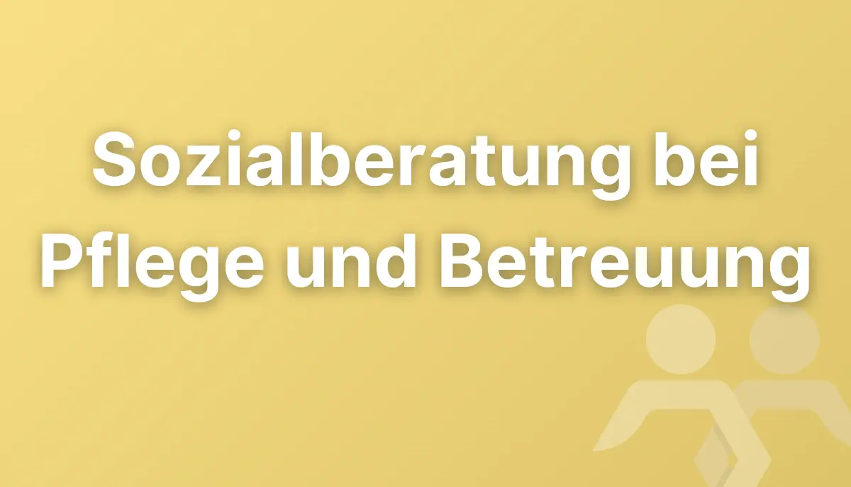 Sozialberatung bei Pflege und Betreuung