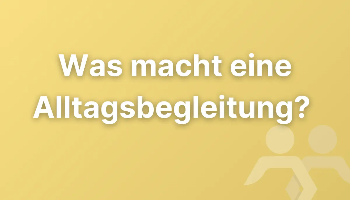 Was macht eine Alltagsbegleitung